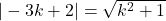 |-3k+2|=\sqrt{k^2+1}