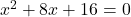 x^2+8x+16=0