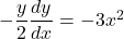 -\dfrac{y}{2}\dfrac{dy}{dx}=-3x^2