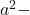 a^2-
