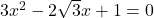 3x^2-2\sqrt{3} x+1=0