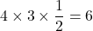 4\times3\times\dfrac{1}{2}=6