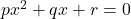 px^2+qx+r=0