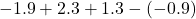 -1.9+2.3+1.3-(-0.9)