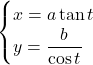 Rendered by QuickLaTeX.com \begin{cases}x=a\tan t\\y=\dfrac{b}{\cos t}\end{cases}