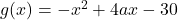 g(x)=-x^2+4ax-30