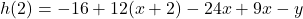 h(2)=-16+12(x+2)-24x+9x-y