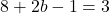 8+2b-1=3