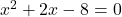 x^2+2x-8=0