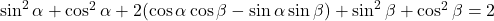 \sin^2\alpha+\cos^2\alpha+2(\cos\alpha\cos\beta-\sin\alpha\sin\beta)+\sin^2\beta+\cos^2\beta=2