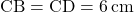 \text{CB}=\text{CD}=6\, \text{cm}