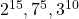 2^{15}, 7^5, 3^{10}