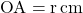 \text{OA}=\text{r\,cm}