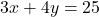 3x+4y=25