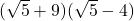 (\sqrt5+9)(\sqrt5-4)