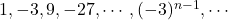 1, -3, 9, -27,\cdots, (-3)^{n-1}, \cdots