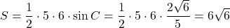 S=\dfrac12\cdot5\cdot6\cdot\sin C=\dfrac12\cdot5\cdot6\cdot\dfrac{2\sqrt6}{5}=6\sqrt6