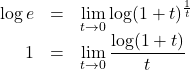 Rendered by QuickLaTeX.com \begin{array}{rll}\log e&=&\displaystyle\lim_{t\to0}\log (1+t)^{\frac1t}\\1&=&\displaystyle\lim_{t\to0}\dfrac{\log (1+t)}{t}\end{array}