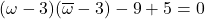 (\omega-3)(\overline{\omega}-3)-9+5=0