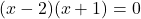 (x-2)(x+1)=0