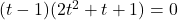 (t-1)(2t^2+t+1)=0