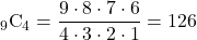 _9\text{C}_4=\dfrac{9\cdot8\cdot7\cdot6}{4\cdot3\cdot2\cdot1}=126