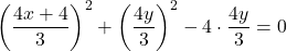 \left(\dfrac{4x+4}{3}\right)^2+\left(\dfrac{4y}{3}\right)^2-4\cdot\dfrac{4y}{3}=0