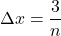 \Delta x=\displaystyle \frac{3}{n}