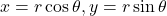 x=r\cos\theta, y=r\sin\theta