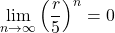 \displaystyle\lim_{n\to\infty}\left(\dfrac{r}{5}\right)^n=0