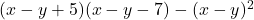 (x-y+5)(x-y-7)-(x-y)^2