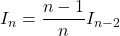 I_n=\dfrac{n-1}{n}I_{n-2}