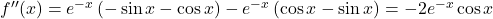 f''(x)=e^{-x}\left(-\sin x-\cos x\right)-e^{-x}\left(\cos x-\sin x\right)=-2e^{-x}\cos x