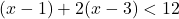 (x-1)+2(x-3)<12