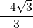 Rendered by QuickLaTeX.com \dfrac{-4\sqrt3}{3}