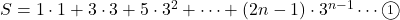 S=1\cdot1+3\cdot3+5\cdot3^2+\cdots+(2n-1)\cdot3^{n-1}\cdots\maru1