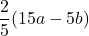 \dfrac{2}{5}(15a-5b)