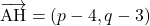 \overrightarrow{\text{AH}}=(p-4, q-3)