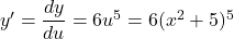 y'=\dfrac{dy}{du}=6u^5=6(x^2+5)^5