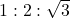 1 : 2 : \sqrt{3}