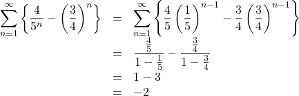 \begin{array}{lll}\displaystyle\sum^{\infty}_{n=1}\left\{\dfrac{4}{5^n}-\left(\dfrac34\right)^n\right\}&=&\displaystyle\sum^{\infty}_{n=1}\left\{\dfrac45\left(\dfrac15\right)^{n-1}-\dfrac34\left(\dfrac34\right)^{n-1}\right\}\\&=&\dfrac{\frac45}{1-\frac15}-\dfrac{\frac34}{1-\frac34}\\&=&1-3\\&=&-2\end{array}