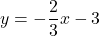 y=-\dfrac{2}{3}x-3