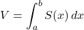 V=\displaystyle\int^b_a S(x)\,dx