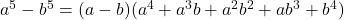 a^5-b^5=(a-b)(a^4+a^3b+a^2b^2+ab^3+b^4)