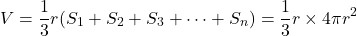 \[V=\dfrac{1}{3}r(S_1+S_2+S_3+\cdots+S_n)=\dfrac{1}{3}r\times 4\pi r^2\]