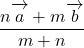 \dfrac{n\overrightarrow{\mathstrut a}+m\overrightarrow{\mathstrut b}}{m+n}