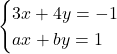 \begin{cases}3x+4y=-1\\ax+by=1\end{cases}