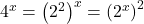 4^x=\left(2^2\right)^x=\left(2^x\right)^2