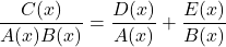\dfrac{C(x)}{A(x)B(x)}=\dfrac{D(x)}{A(x)}+\dfrac{E(x)}{B(x)}
