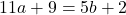 11a+9=5b+2